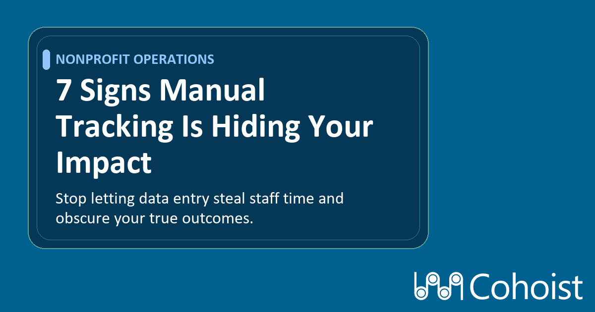 7 Silent Signs Your Nonprofit Is Losing Impact Because of Manual Client Tracking
